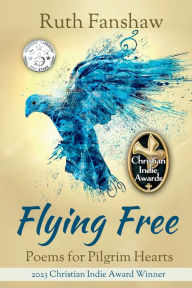 Title: Flying Free: Poems for Pilgrim Hearts, Author: Ruth Fanshaw