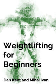 Title: Weightlifting for Beginners, Author: Dan Kent