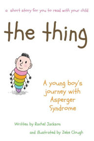 Title: The Thing - A young Boy's Journey with Asperger Syndrome, Author: Rachel Jackson