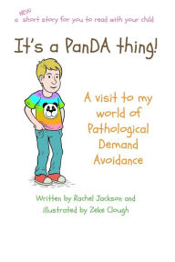 Title: It's a PanDA thing - A visit to the World of PDA: A visit to the world of Pathological Demand Avoidance, Author: Rachel Jackson