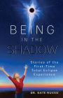 Being in the Shadow: Stories of the First-Time Total Eclipse Experience
