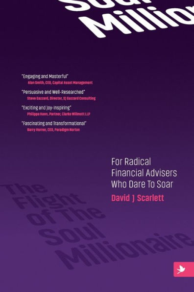 The Flight of The Soul Millionaire: For Radical Financial Advisers Who Dare to Soar