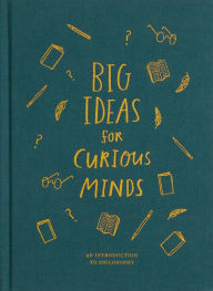 Title: Big Ideas for Curious Minds: An Introduction to Philosophy, Author: The School of Life