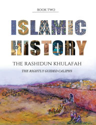 Title: Islamic History - Book Two: The Rashidun Khulafah, Author: Yasmin G Watson