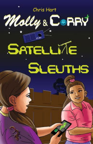 Title: Molly and Corry: Satellite Sleuths, Author: Chris Hart