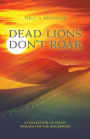 Dead Lions Don't Roar: A Collection of Poetic Wisdom for the Discerning