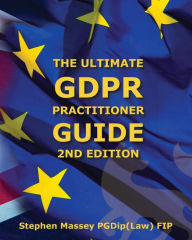 Title: Ultimate GDPR Practitioner Guide (2nd Edition): Demystifying Privacy & Data Protection, Author: Stephen R Massey