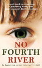 No Fourth River. A Novel Based on a True Story. A profoundly moving read about a woman's fight for survival.