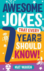 Title: Awesome Jokes That Every 7 Year Old Should Know!, Author: Mat Waugh