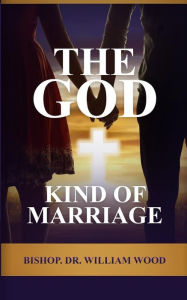Title: The God Kind of Marriage, Author: William Wood