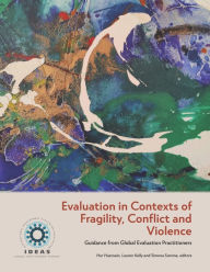 Title: Evaluation in Contexts of Fragility, Conflict and Violence: Guidance from Global Evaluation Practitioners, Author: Lauren Kelly