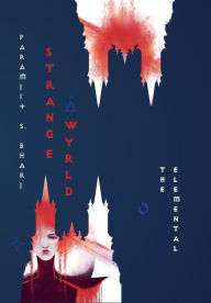 Title: Strange Wyrld: The Elemental, Author: Paramjit S. Bharj