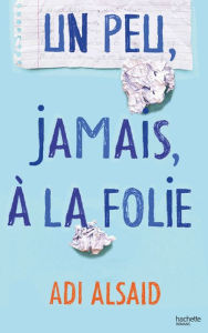 Title: Un peu, jamais, à la folie, Author: Adi Alsaid