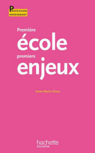 Title: Première école, premiers enjeux, Author: Anne-Marie Gioux