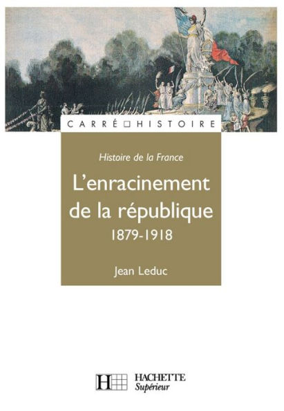 L'Enracinement de la République - Edition 1991 - Ebook epub: 1879 - 1918