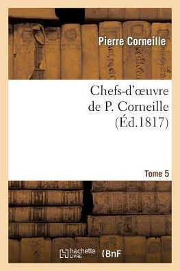 Chefs D Oeuvre De P Corneille Tome By Corneille P Paperback