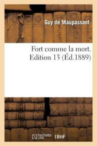 Title: Fort comme la mort. Edition 13, Author: Guy de Maupassant