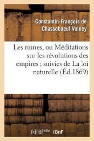 Title: Les ruines, ou Méditations sur les révolutions des empires suivies de La loi naturelle, Author: VOLNEY-C-F