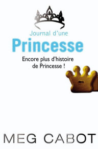 Title: Journal d'une princesse - Encore plus d'histoires de Princesse, Author: Meg Cabot