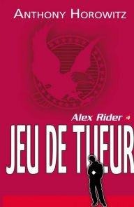 Title: Alex Rider 4 - Le jeu du tueur, Author: Anthony Horowitz
