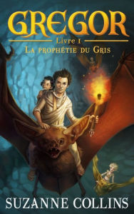 Title: Gregor 1 - La Prophétie du Gris, Author: Suzanne Collins