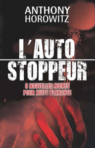 Title: L'autostoppeur - 9 nouvelles noires pour nuits blanches, Author: Anthony Horowitz