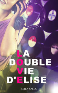 Title: La double vie d'Elise, Author: Leila Sales