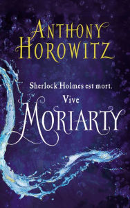 Title: Sherlock Holmes - Tome 2 - Moriarty, Author: Anthony Horowitz