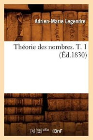 Title: Théorie des nombres. T. 1 (Éd.1830), Author: Adrien-Marie Legendre
