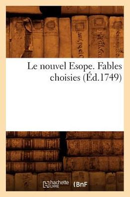 Le nouvel Esope. Fables choisies (Éd.1749)