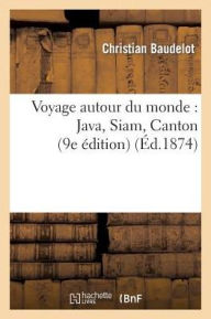 Voyage autour du monde: Java, Siam, Canton (9e dition)