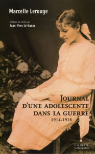 Title: Journal d'une adolescente dans la guerre 1914-1918, Author: Marcelle Lerouge