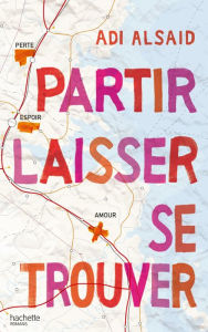 Title: Partir laisser se trouver, Author: Adi Alsaid