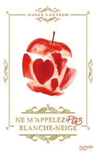 Title: Ne m'appelez pas Blanche-Neige, Author: Gally Lauteur