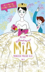 Title: Journal de Mia- Tome 11 - Le mariage d'une princesse, Author: Meg Cabot