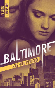 Title: Baltimore 2 - Sous haute protection, Author: Pauline Libersart
