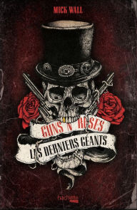 Title: Guns n' Roses, les derniers géants, Author: Mick Wall