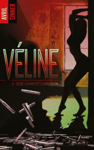 Title: Véline - tome 3 - Sexe, crime & confusion, Author: Avril Sinner