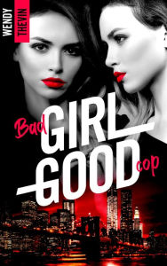 Title: Bad girl Good cop, Author: Wendy Thévin
