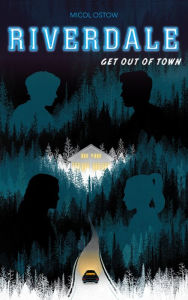 Title: Riverdale - Get out of town (2e roman officiel dérivé de la série Netflix), Author: Micol Ostow