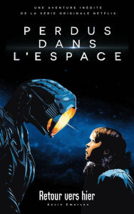 Title: Lost in space/Perdus dans l'espace - Le roman inspiré de la série Netflix, Author: Kevin Emerson