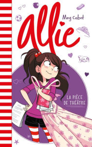 Title: Allie - La pièce de théâtre, Author: Meg Cabot