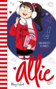 Title: Allie - Les Vacances à Paris, Author: Meg Cabot