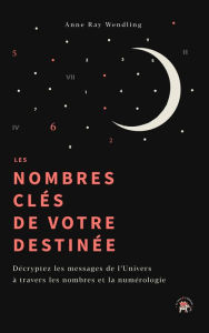 Title: Les nombres clés de votre destinée, Author: Anne Ray-Wendling