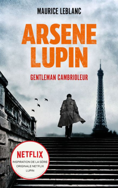 ARSENE LUPIN Gentleman Cambrioleur - Le livre qui a inspiré la série  originale Netflix LUPIN - Version bonus avec cahier photo de la série