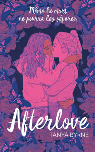 Title: Afterlove: Même la mort ne pourra les séparer, Author: Tanya Byrne