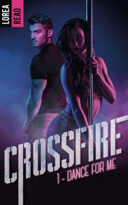 Title: Crossfire - T1, Dance for me, Author: Lorea READ