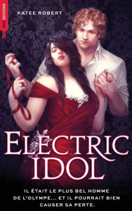 Title: Electric Idol (Edition Française) - Dark Olympus, T2 (Nouvelle édition), Author: Katee Robert
