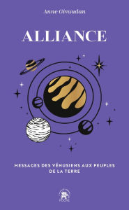 Title: Alliance: Messages des Vénusiens aux peuples de la Terre, Author: Anne Givaudan