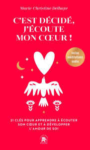 Title: C'est décidé, j'écoute mon coeur: 21 clés pour apprendre à écouter son coeur et à développer l'amour de soi, Author: Marie-Christine Delhaye